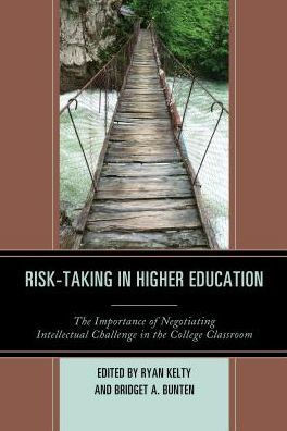 Risk-Taking In Higher Education: The Importance Of Negotiating Intellectual Challenge In The College Classroom