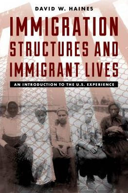 Immigration Structures And Immigrant Lives: An Introduction To The Us Experience