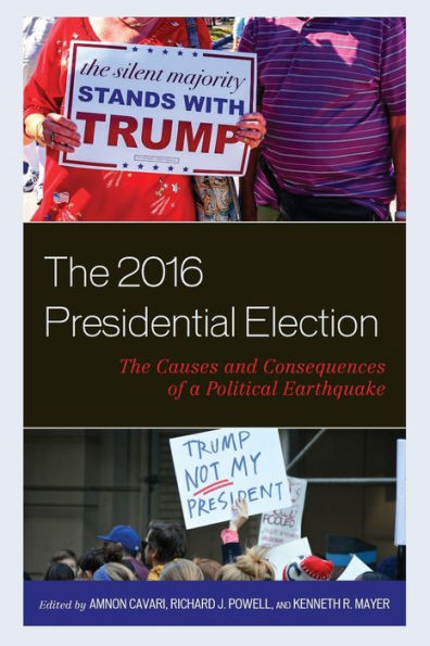 The 2016 Presidential Election: The Causes And Consequences Of A Political Earthquake (Voting, Elections, And The Political Process)