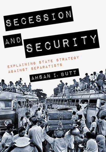 Secession And Security: Explaining State Strategy Against Separatists (Cornell Studies In Security Affairs)