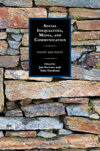Social Inequalities, Media, And Communication: Theory And Roots (Communication, Globalization, And Cultural Identity)