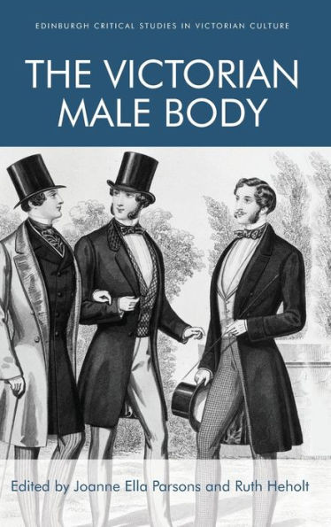 The Victorian Male Body (Edinburgh Critical Studies In Victorian Culture)