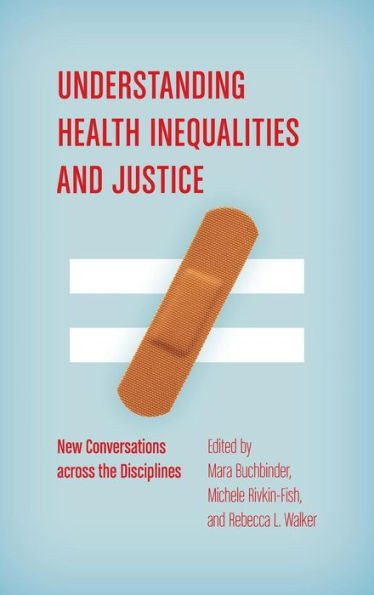 Understanding Health Inequalities And Justice: New Conversations Across The Disciplines (Studies In Social Medicine)
