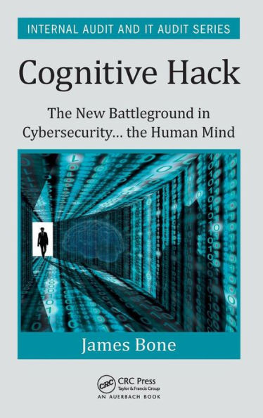 Cognitive Hack: The New Battleground In Cybersecurity ... The Human Mind (Internal Audit And It Audit)
