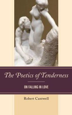 The Poetics Of Tenderness: On Falling In Love