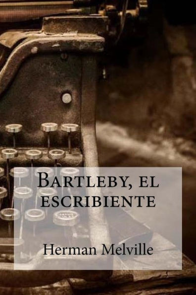 Bartleby, El Escribiente (Spanish Edition)