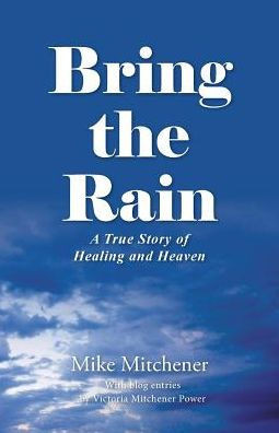 Bring The Rain: A True Story Of Healing And Heaven