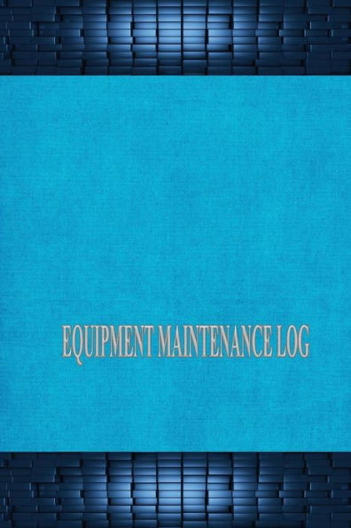 Equipment Maintenance Log