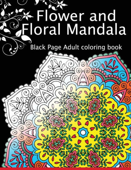 Flower And Floral Mandala: Black Page Adult Coloring Book For Anxiety