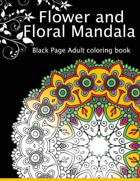 Flower And Floral Mandala: Black Page Adult Coloring Book For Anxiety
