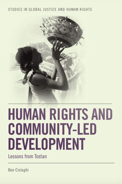 Human Rights And Community-Led Development: Lessons From Tostan (Studies In Global Justice And Human Rights)