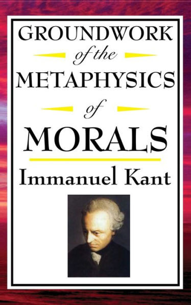 Kant: Groundwork Of The Metaphysics Of Morals