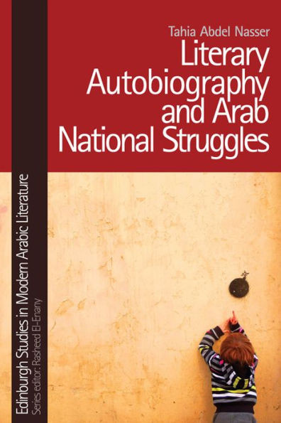 Literary Autobiography And Arab National Struggles (Edinburgh Studies In Modern Arabic Literature)