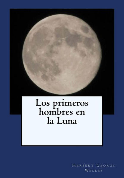 Los Primeros Hombres En La Luna (Spanish Edition)