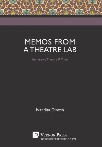 Memos From A Theatre Lab: Immersive Theatre & Time (Performing Arts)
