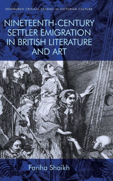 Nineteenth-Century Settler Emigration In British Literature And Art (Edinburgh Critical Studies In Victorian Culture)