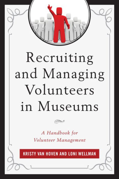 Recruiting And Managing Volunteers In Museums: A Handbook For Volunteer Management (American Association For State And Local History)