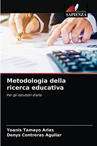 Metodologia della ricerca educativa: Per gli istruttori d'arte (Italian Edition)
