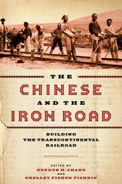 The Chinese And The Iron Road: Building The Transcontinental Railroad (Asian America)