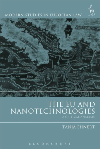 The Eu And Nanotechnologies: A Critical Analysis (Modern Studies In European Law)