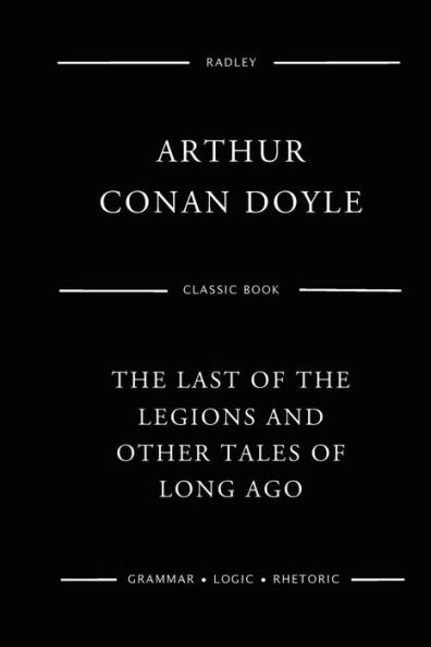 The Last Of The Legions And Other Tales Of Long Ago