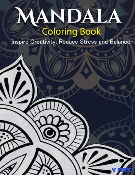 The Mandala Coloring Book: Inspire Creativity, Reduce Stress, And Balance With 30 Mandala Coloring Pages
