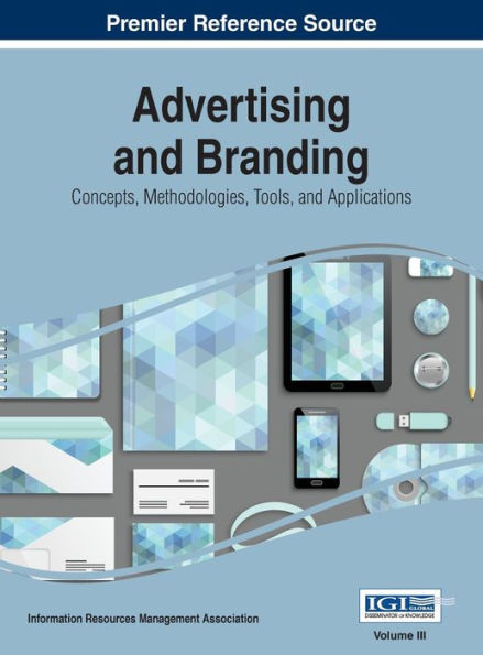 Advertising and Branding: Concepts, Methodologies, Tools, and Applications, VOL 3