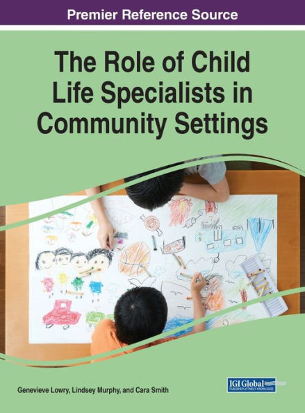 The Role of Child Life Specialists in Community Settings (Advances in Psychology, Mental Health, and Behavioral Studies)