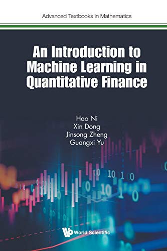 An Introduction to Machine Learning in Quantitative Finance (Advanced Textbooks in Mathematics) - Paperback
