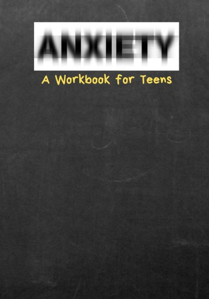 Anxiety A Workbook for Teens
