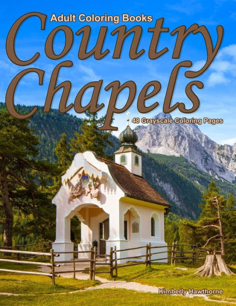 Adult Coloring Books Country Chapels : Life Escapes Adult Coloring Books 48 Grayscale Coloring Pages of Quaint Chapels in Country Settings