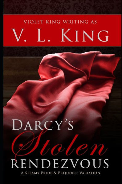 Darcy's Stolen Rendezvous: A Steamy Pride and Prejudice Variation