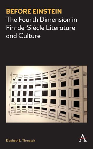 Before Einstein: The Fourth Dimension in Fin-de-Siècle Literature and Culture (Anthem Nineteenth-Century Series)