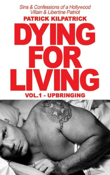 DYING FOR A LIVING: Sins & Confessions of a Hollywood Villain & Libertine Patriot