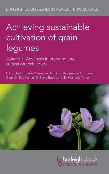 Achieving sustainable cultivation of grain legumes Volume 1: Advances in breeding and cultivation techniques (Burleigh Dodds Series in Agricultural Science)