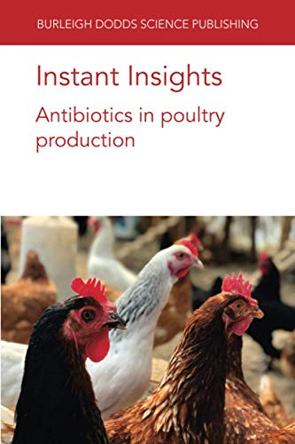 Instant Insights: Antibiotics in poultry production (Burleigh Dodds Science: Instant Insights)