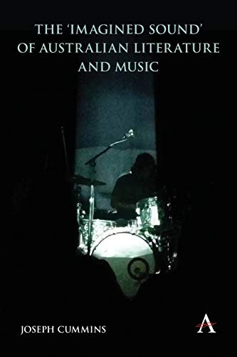 The 'Imagined Sound' of Australian Literature and Music (Anthem Studies in Australian Literature and Culture)