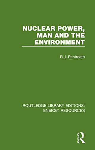 Nuclear Power, Man and the Environment (Routledge Library Editions: Energy Resources)