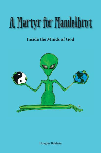 A Martyr for Mandelbrot: Inside the Minds of God