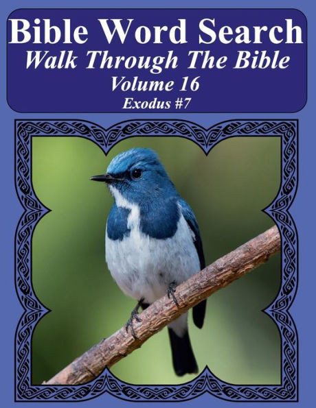 Bible Word Search Walk Through The Bible Volume 16: Exodus #7 Extra Large Print (Bible Word Search Puzzles For Adults Jumbo Print Bird Lover's Edition)