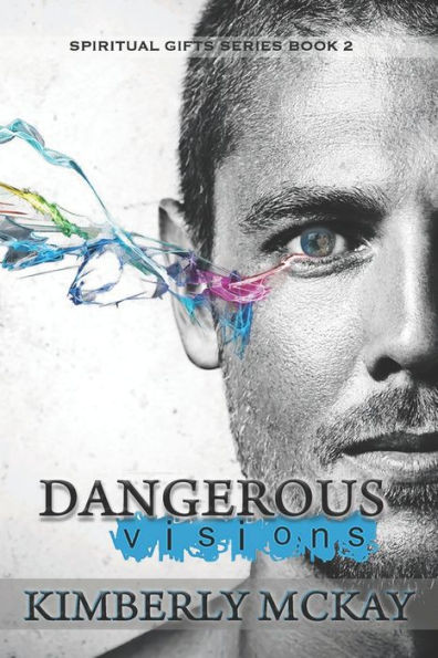 Dangerous Visions: Book 2 of The Spiritual Gift Series (The Spiritual Gifts Series)
