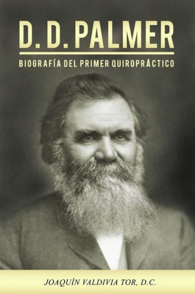 D.D. Palmer. Biografía del primer quiropráctico (Historia Quiropráctica) (Spanish Edition)