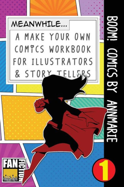 Boom! Comics by Annmarie: A What Happens Next Comic Book For Budding Illustrators And Story Tellers (Make Your Own Comics Workbook)