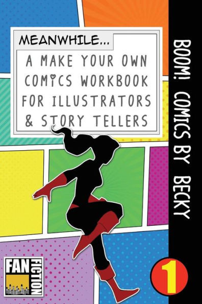 Boom! Comics by Becky: A What Happens Next Comic Book For Budding Illustrators And Story Tellers (Make Your Own Comics Workbook)