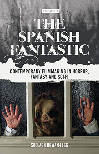 The Spanish Fantastic: Contemporary Filmmaking in Horror, Fantasy and Sci-fi (World Cinema)