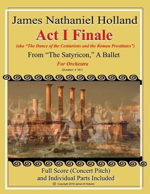 Act I Finale from The Satyricon, A Ballet: For Orchestra (aka The Dance of the Centurions and the Roman Prostitutes) (The Satyricon Ballet, A Balletic Roman Sex Comedy)