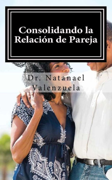 Consolidando La Relacion de Pareja: Primer manual para afirmar parejas (Spanish Edition)