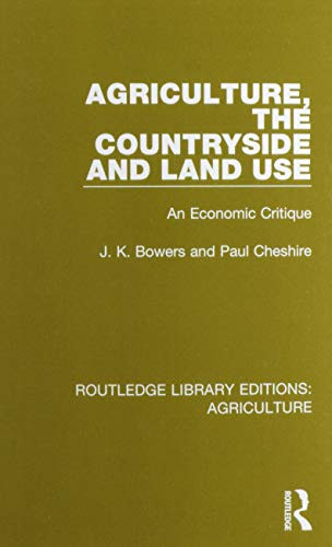 Agriculture, the Countryside and Land Use: An Economic Critique (Routledge Library Editions: Agriculture)