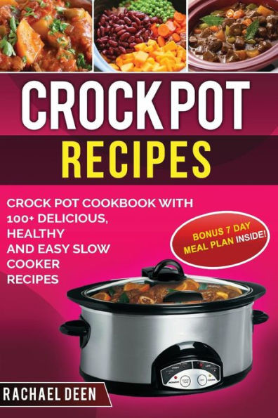 CROCK POT RECIPES: Crock Pot Cookbook with 100+ Delicious, Healthy and Easy Slow Cooker Recipes (Crock Pot Slow Cooker)