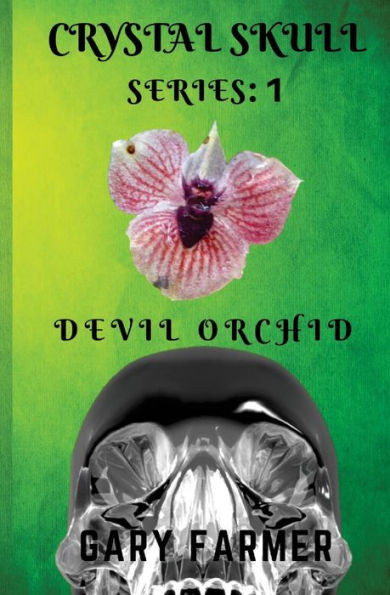 Crystal Skull Series: 1: Devil Orchid (Volume 1)